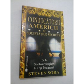 CONDUCATORII  AMERICII  SI SOCIETATILE SECRETE - STEVEN  SORA